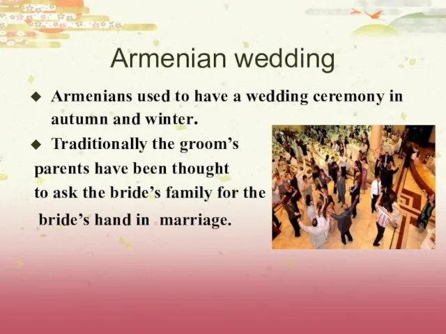 Armenian wedding Armenians used to have a wedding ceremony in autumn and