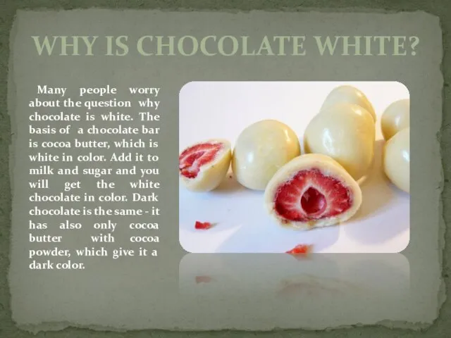 Why is chocolate white? Many people worry about the question why chocolate