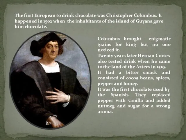 The first European to drink chocolate was Christopher Columbus. It happened in