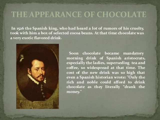The appearance of chocolate In 1526 the Spanish king, who had heard