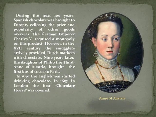 During the next 100 years Spanish chocolate was brought to Europe, eclipsing