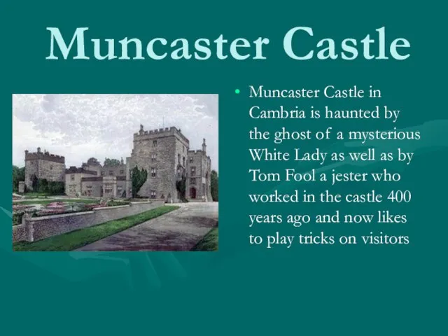 Muncaster Castle Muncaster Castle in Cambria is haunted by the ghost of