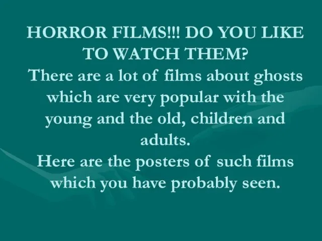HORROR FILMS!!! DO YOU LIKE TO WATCH THEM? There are a lot