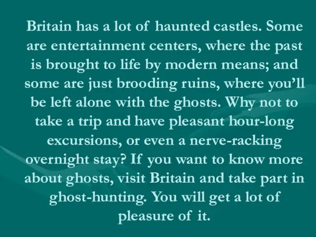 Britain has a lot of haunted castles. Some are entertainment centers, where