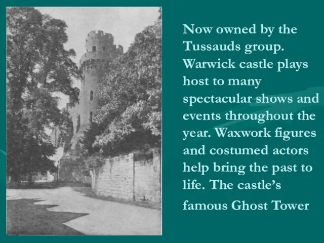 Now owned by the Tussauds group. Warwick castle plays host to many