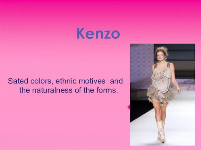 Kenzo Sated colors, ethnic motives and the naturalness of the forms.