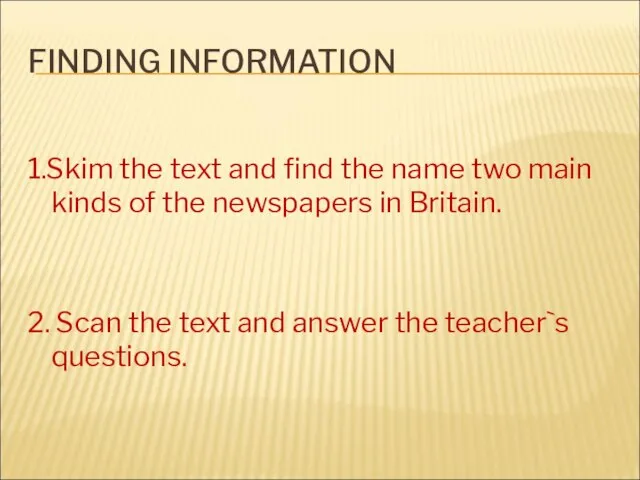 FINDING INFORMATION 1.Skim the text and find the name two main kinds