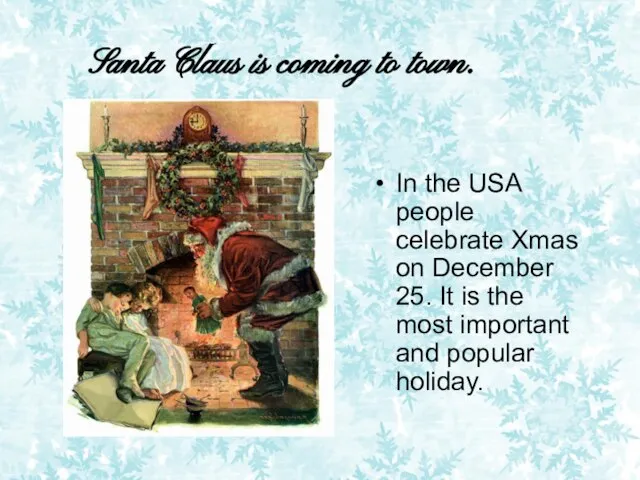 Santa Claus is coming to town. In the USA people celebrate Xmas