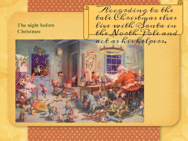 The night before Christmas According to the tale Christmas elves live with