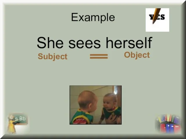 Example She sees herself Subject Object