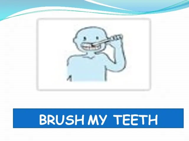 Brush my teeth