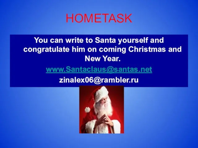 HOMETASK You can write to Santa yourself and congratulate him on coming