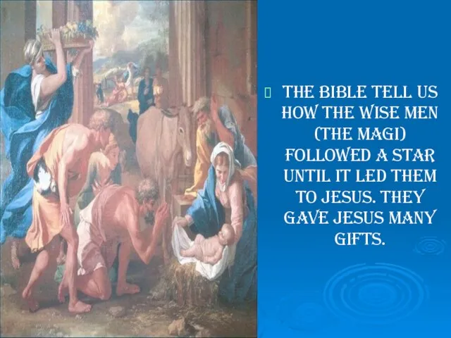 The Bible tell us how the Wise Men (the Magi) followed a