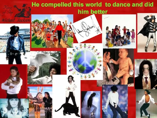 He compelled this world to dance and did him better