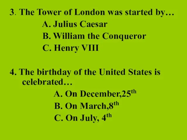 3. The Tower of London was started by… A. Julius Caesar B.