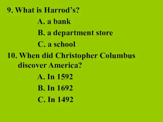9. What is Harrod’s? A. a bank B. a department store C.