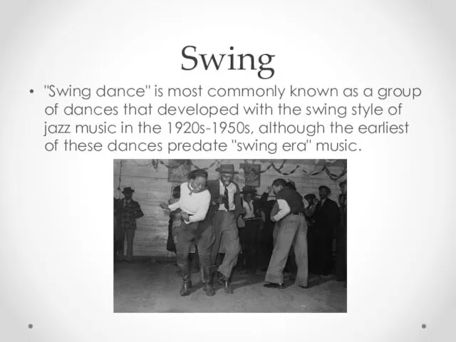 Swing "Swing dance" is most commonly known as a group of dances