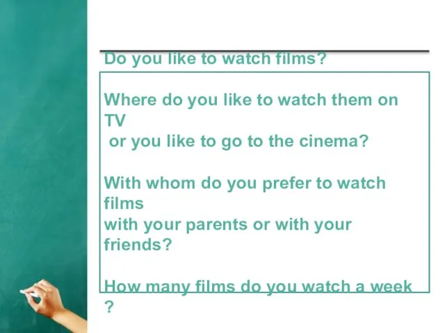 Do you like to watch films? Where do you like to watch