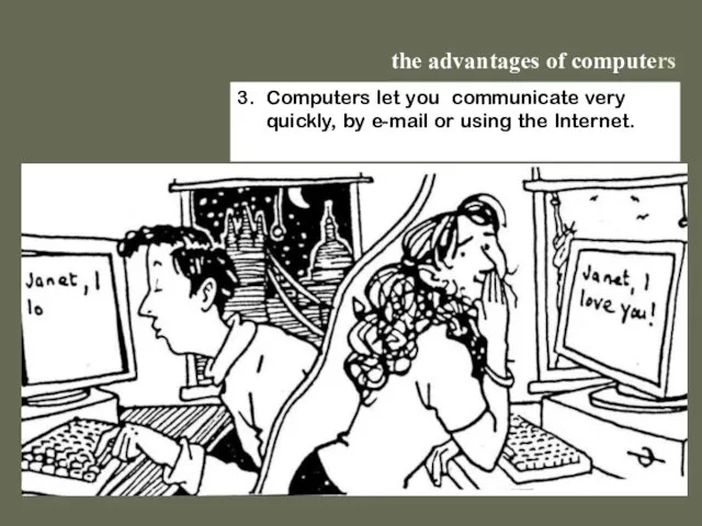 the advantages of computers 3. Computers let you communicate very quickly, by