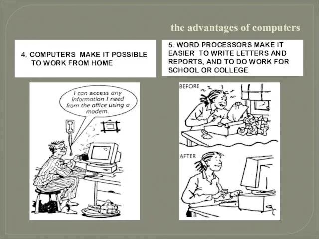 the advantages of computers 4. COMPUTERS MAKE IT POSSIBLE TO WORK FROM