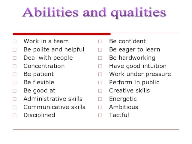 Abilities and qualities Work in a team Be polite and helpful Deal