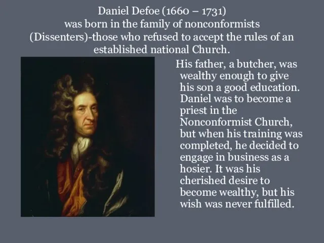 Daniel Defoe (1660 – 1731) was born in the family of nonconformists