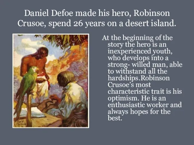 Daniel Defoe made his hero, Robinson Crusoe, spend 26 years on a