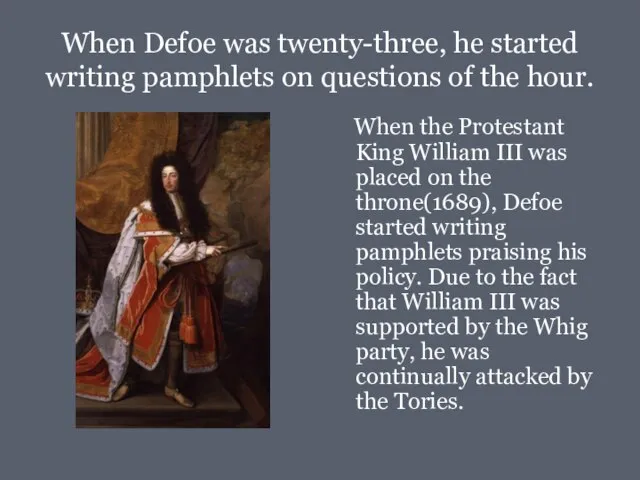 When Defoe was twenty-three, he started writing pamphlets on questions of the
