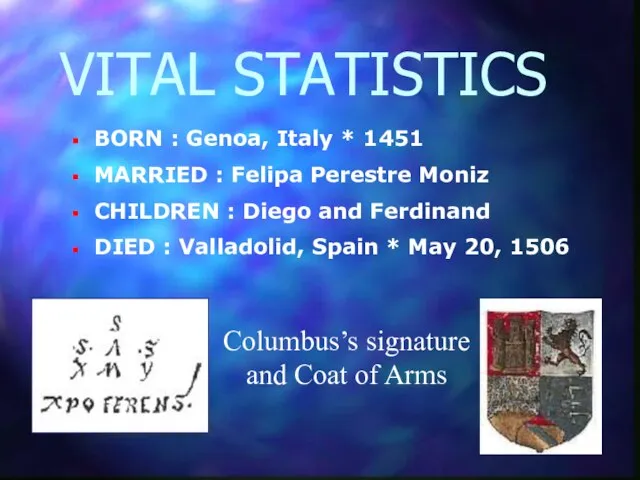 BORN : Genoa, Italy * 1451 MARRIED : Felipa Perestre Moniz CHILDREN