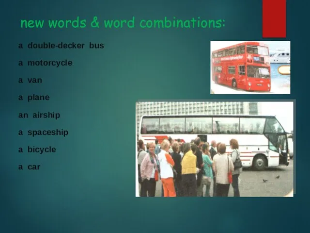 new words & word combinations: a double-decker bus a motorcycle a van