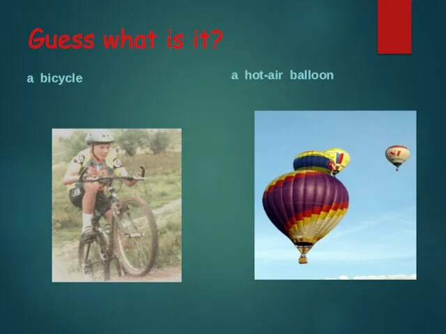 Guess what is it? a bicycle a hot-air balloon