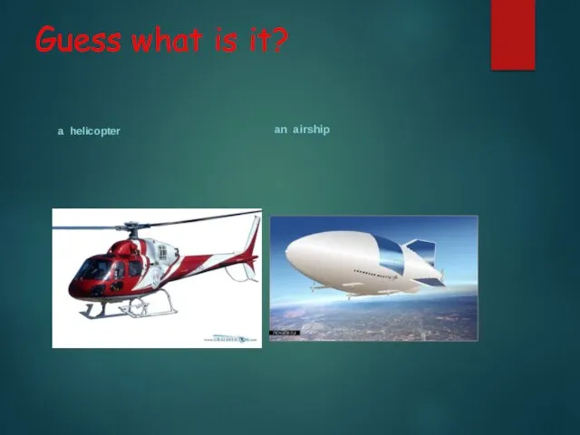 Guess what is it? a helicopter an airship