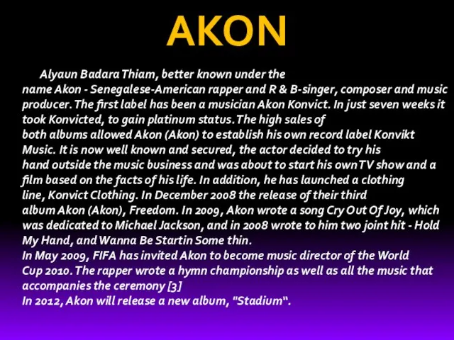 AKON Alyaun Badara Thiam, better known under the name Akon - Senegalese-American