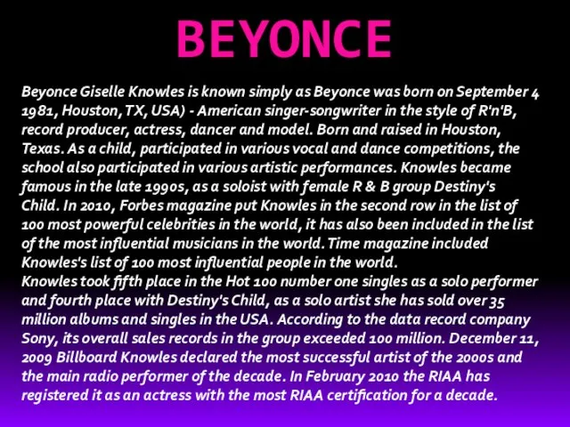 BEYONCE Beyonce Giselle Knowles is known simply as Beyonce was born on