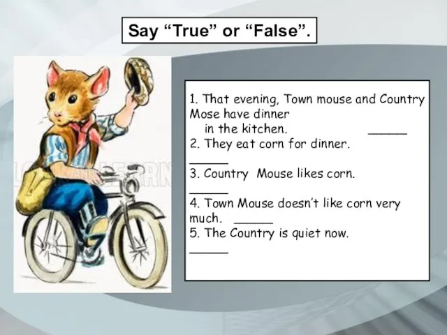 Say “True” or “False”. 1. That evening, Town mouse and Country Mose