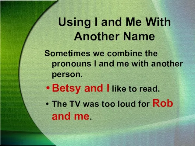 Using I and Me With Another Name Sometimes we combine the pronouns