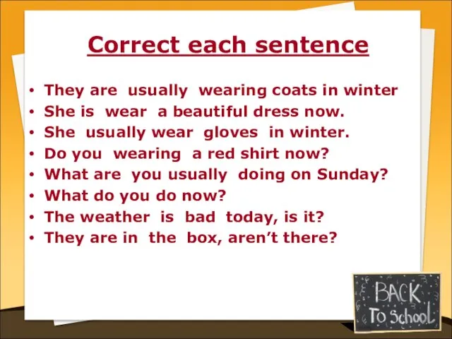 Correct each sentence They are usually wearing coats in winter She is