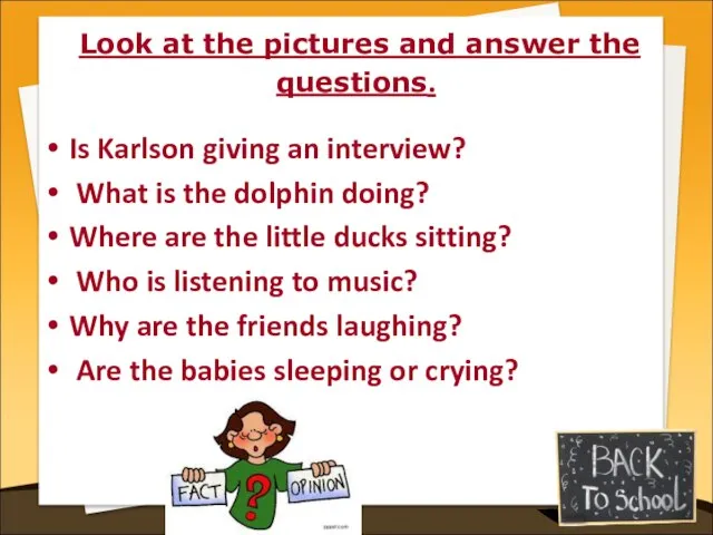 Look at the pictures and answer the questions. Is Karlson giving an