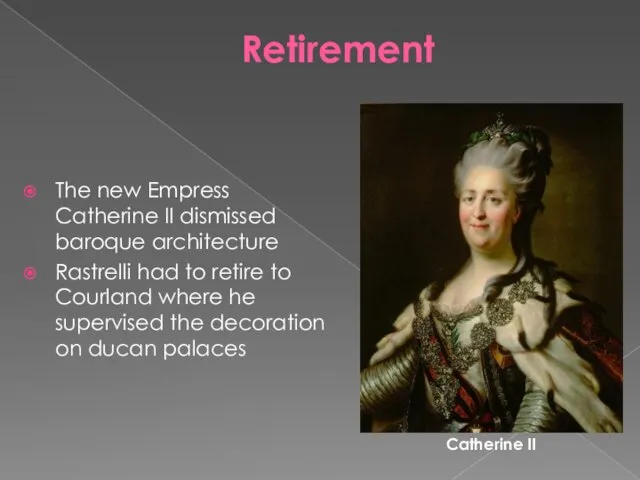 Retirement The new Empress Catherine II dismissed baroque architecture Rastrelli had to