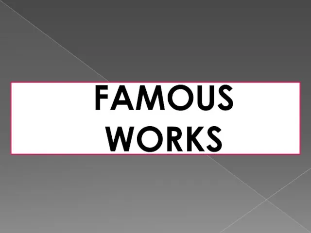 FAMOUS WORKS