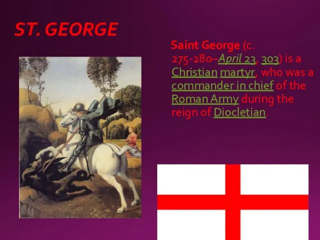ST. GEORGE Saint George (c. 275-280–April 23, 303) is a Christian martyr,