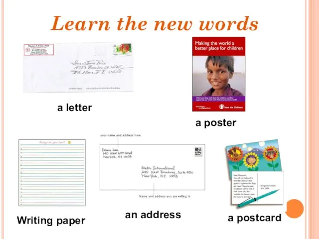 Learn the new words a poster Writing paper a postcard a letter an address