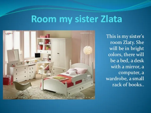 Room my sister Zlata This is my sister's room Zlaty. She will