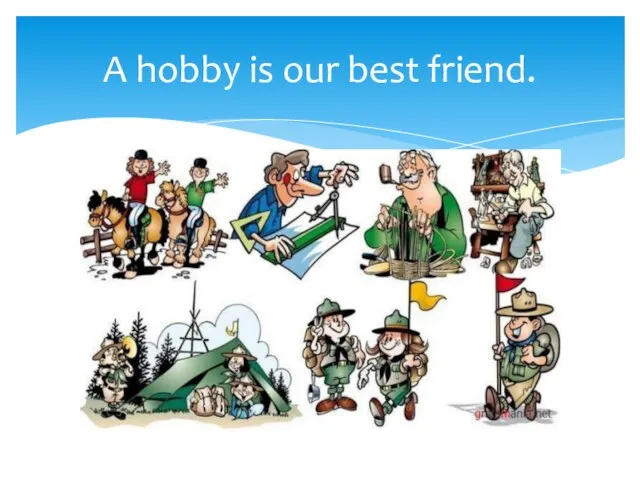 A hobby is our best friend.