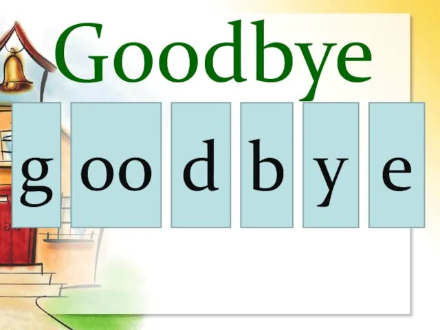 oo g d b y Goodbye e