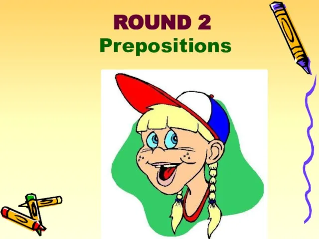 ROUND 2 Prepositions