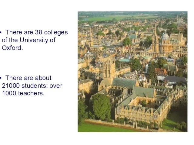 There are 38 colleges of the University of Oxford. There are about