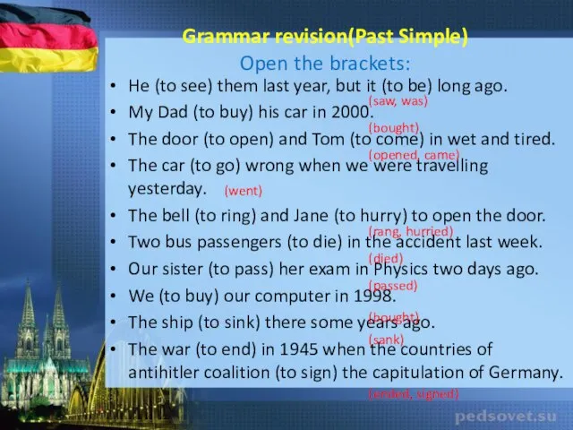 Grammar revision(Past Simple) Open the brackets: He (to see) them last year,