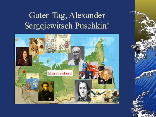 Guten Tag, Alexander Sergejewitsch Puschkin!