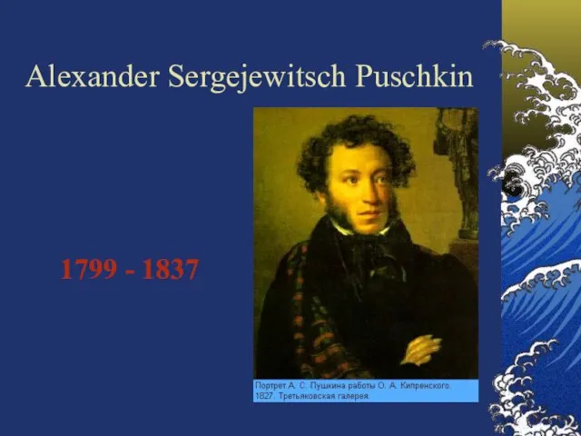 Alexander Sergejewitsch Puschkin 1799 - 1837